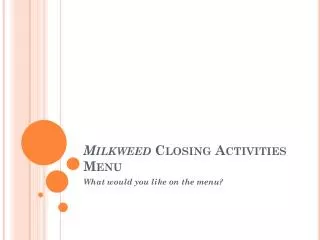 Milkweed Closing Activities Menu