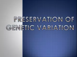 Preservation of Genetic Variation