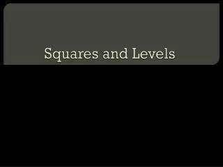 Squares and Levels