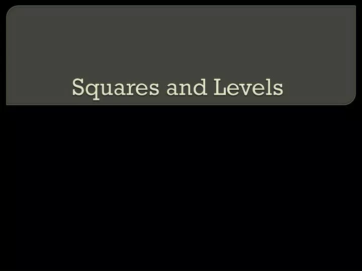 squares and levels