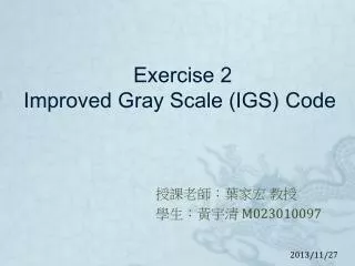Exercise 2 Improved Gray Scale (IGS) Code