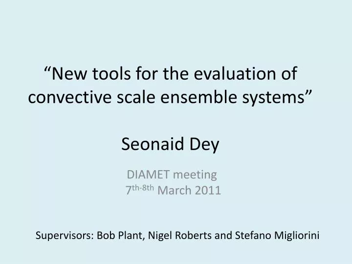 new tools for the evaluation of convective scale ensemble systems seonaid dey