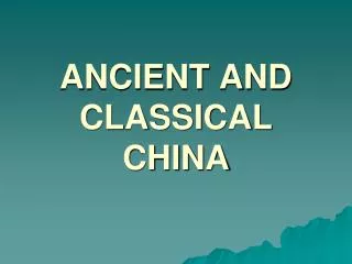 ANCIENT AND CLASSICAL CHINA