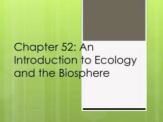 Chapter 52: An Introduction to Ecology and the Biosphere