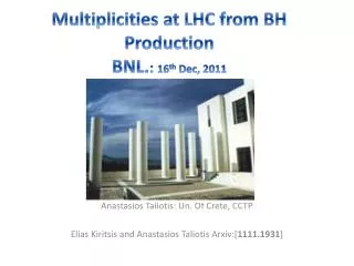 Multiplicities at LHC from BH Production BNL. : 16 th Dec, 2011