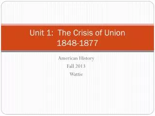 Unit 1: The Crisis of Union 1848-1877
