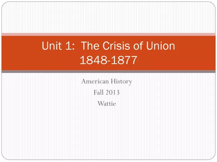 unit 1 the crisis of union 1848 1877