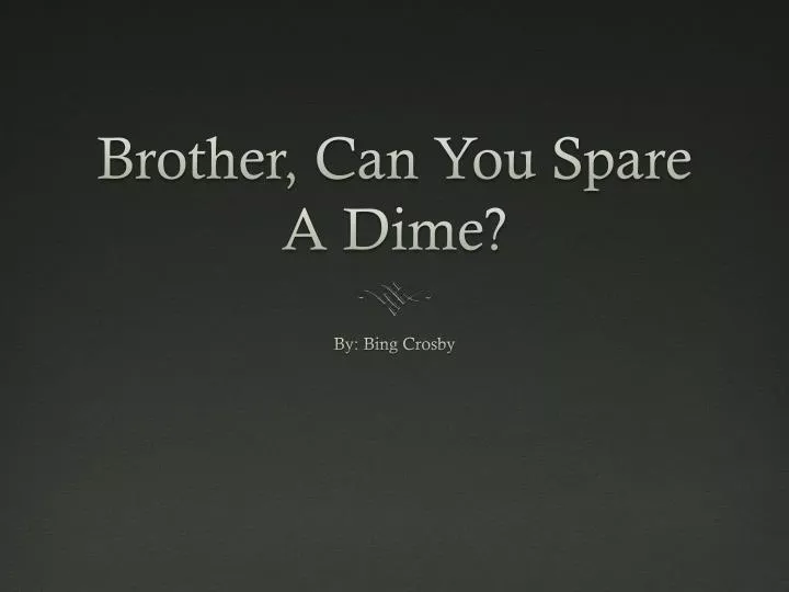 brother can you spare a dime