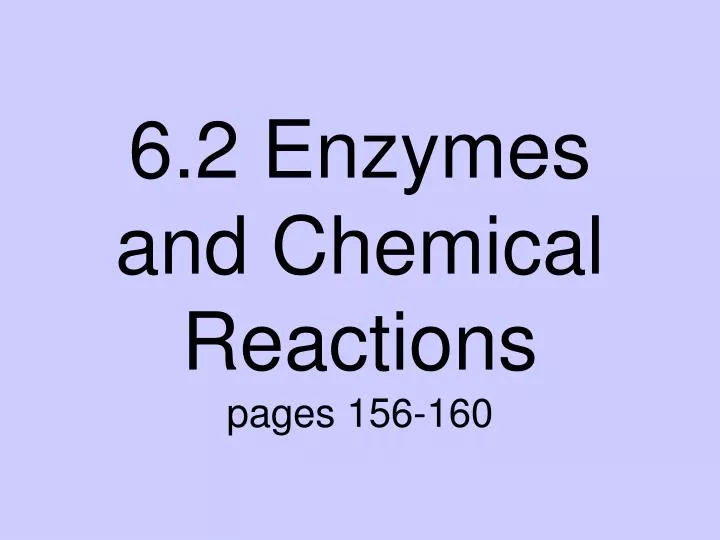 6 2 enzymes and chemical reactions pages 156 160