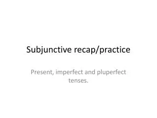 Subjunctive recap/practice