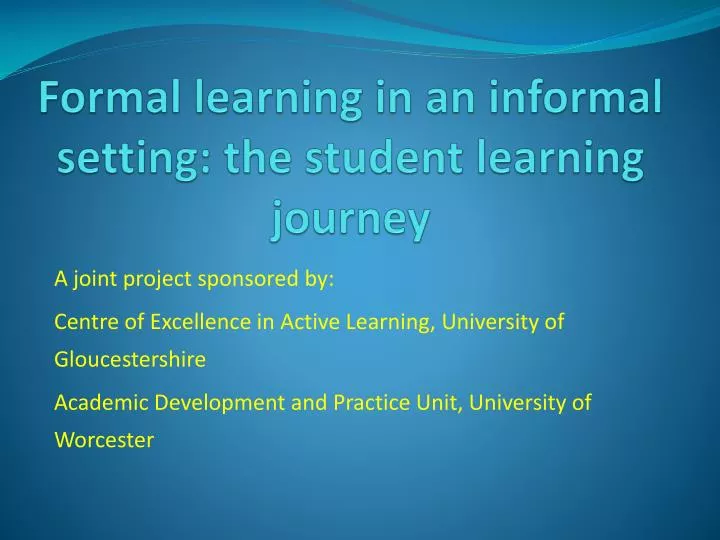 formal learning in an informal setting the student learning journey