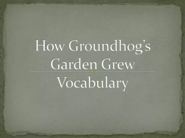 how groundhog s garden grew vocabulary