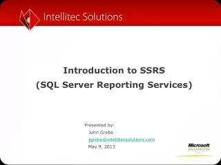 Introduction to SSRS (SQL Server Reporting Services) 			 Presented by:
