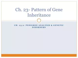 Ch. 23- Pattern of Gene Inheritance