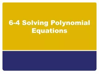 6-4 Solving Polynomial Equations