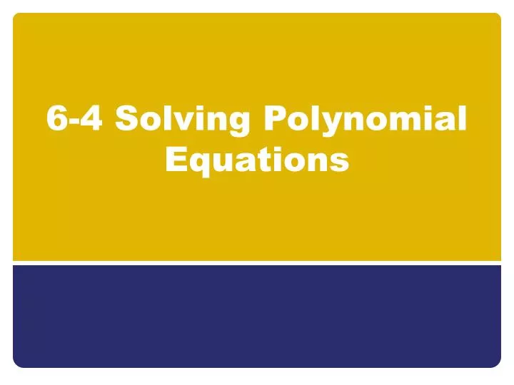 6 4 solving polynomial equations