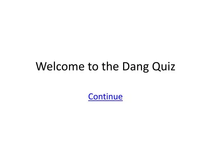 welcome to the dang quiz