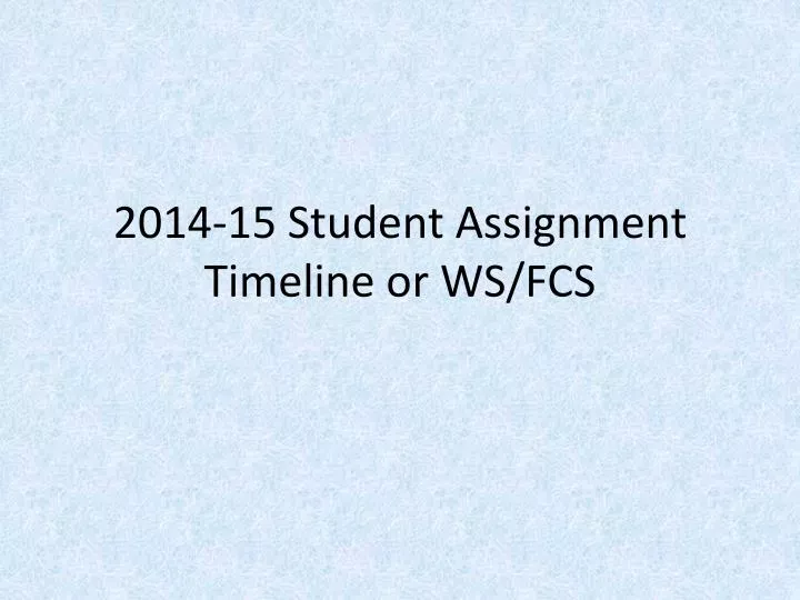 2014 15 student assignment timeline or ws fcs