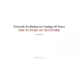 Network Evolution in Coming 10 Years THE FUTURE OF NETWORK