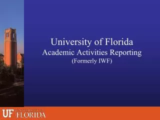 University of Florida Academic Activities Reporting (Formerly IWF)