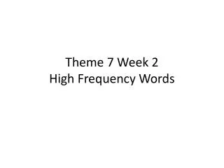 Theme 7 Week 2 High Frequency Words