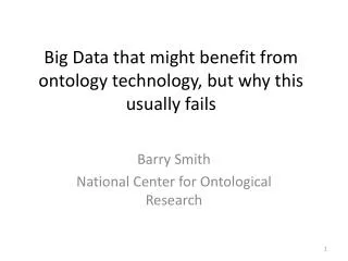 Big Data that might benefit from ontology technology, but why this usually fails