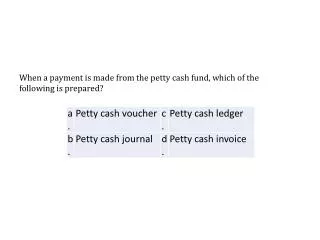 When a payment is made from the petty cash fund, which of the following is prepared?
