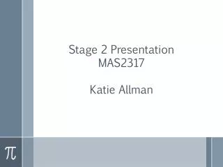 Stage 2 Presentation MAS2317 Katie Allman