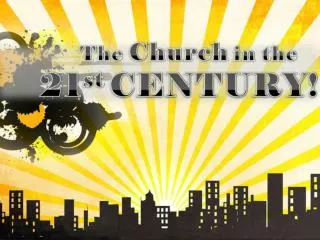 The Church in the 21 st Century is: The Work of God But only God gives the growth