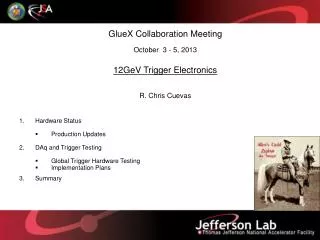 GlueX Collaboration Meeting October 3 - 5, 2013 12GeV Trigger Electronics R. Chris Cuevas