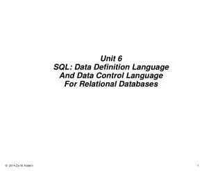 Unit 6 SQL: Data Definition Language A nd Data Control Language For Relational Databases