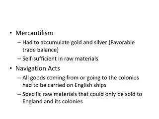 Mercantilism Had to accumulate gold and silver (Favorable trade balance)