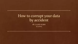 How to corrupt your data by accident