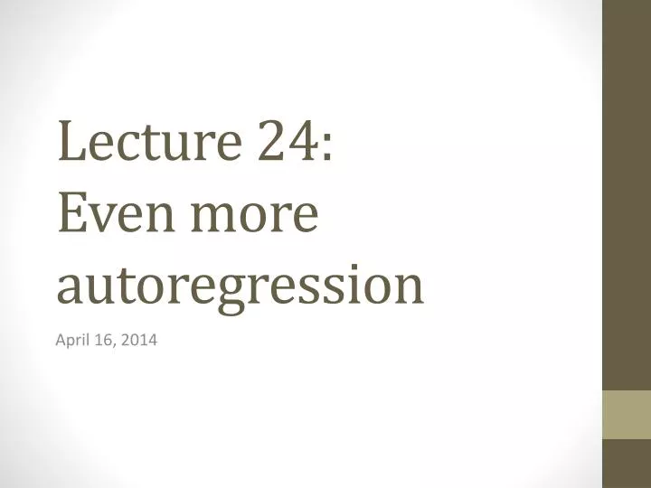 lecture 24 even more autoregression