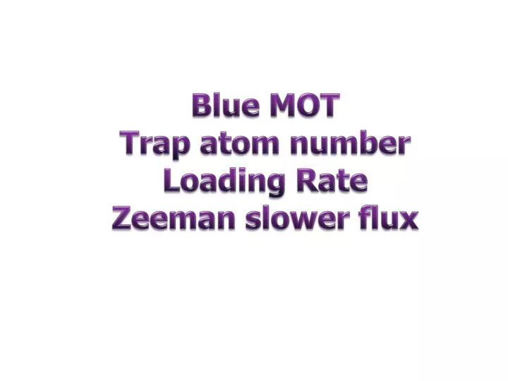 blue mot trap atom number loading rate zeeman slower flux