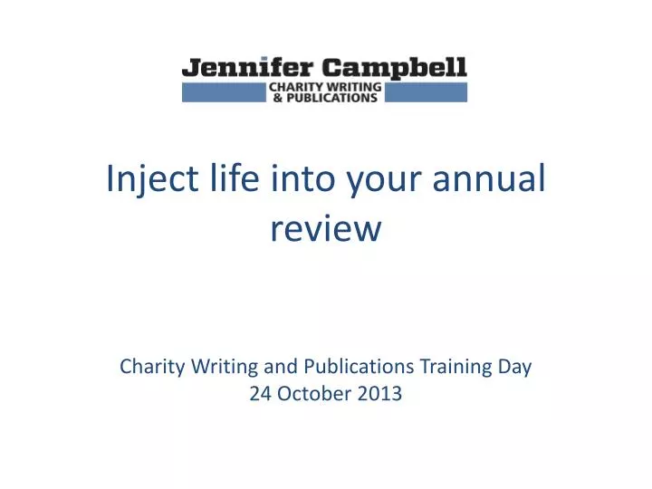 inject life into your annual review charity writing and publications training day 24 october 2013