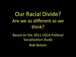 Our Racial D ivide ? Are we as different as we think?