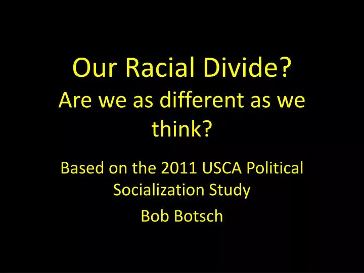 our racial d ivide are we as different as we think