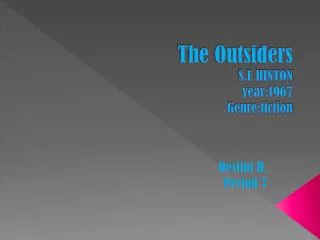The Outsiders S.E HINTON year:1967 Genre:fiction