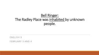 Bell Ringer: The Radley Place was inhabited by unknown people.