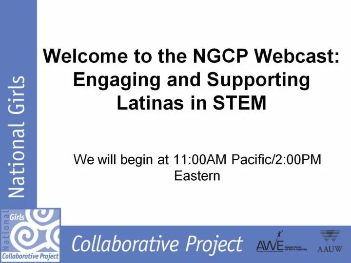 welcome to the ngcp webcast engaging and supporting latinas in stem