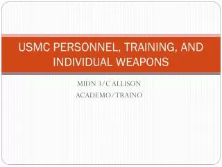 USMC PERSONNEL, TRAINING, AND INDIVIDUAL WEAPONS