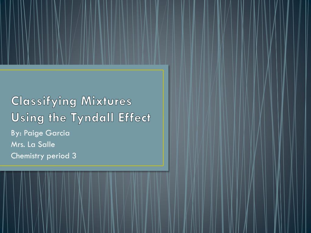 PPT - Classifying Mixtures Using the Tyndall Effect PowerPoint ...