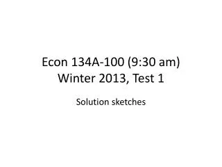 Econ 134A-100 (9:30 am) Winter 2013, Test 1