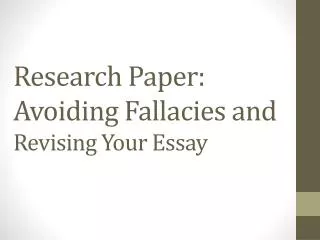 Research Paper: Avoiding Fallacies and Revising Your Essay