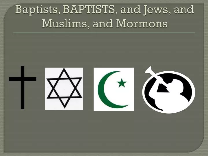baptists baptists and jews and muslims and mormons