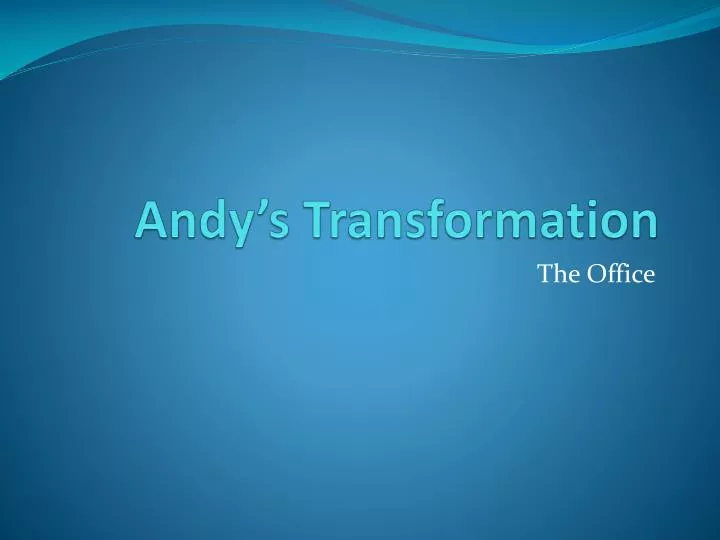 andy s transformation
