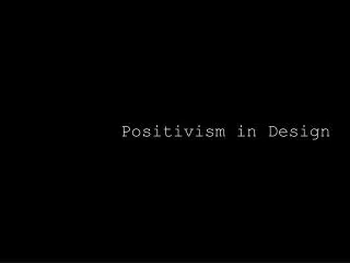 Positivism in Design