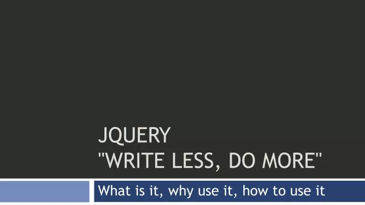 jquery write less do more