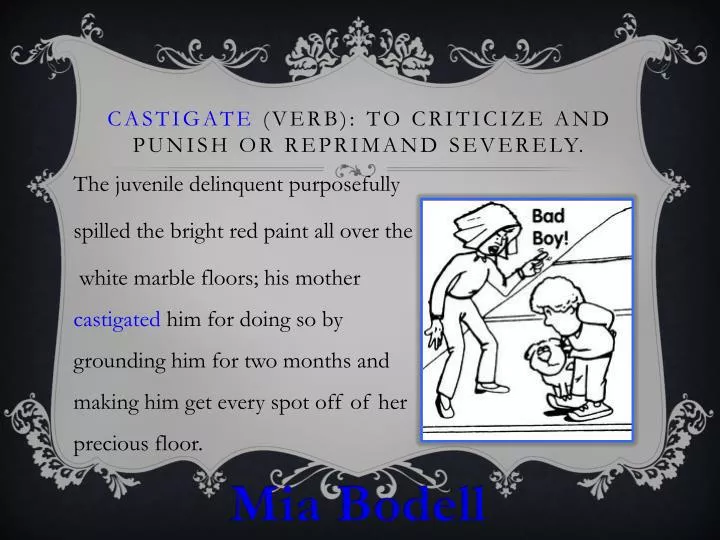 castigate verb to criticize and punish or reprimand severely